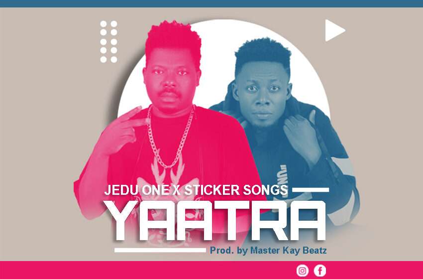  Jedu One ft Sticker Songs – Yaatra (Prod ByMaster Kay Beatz)